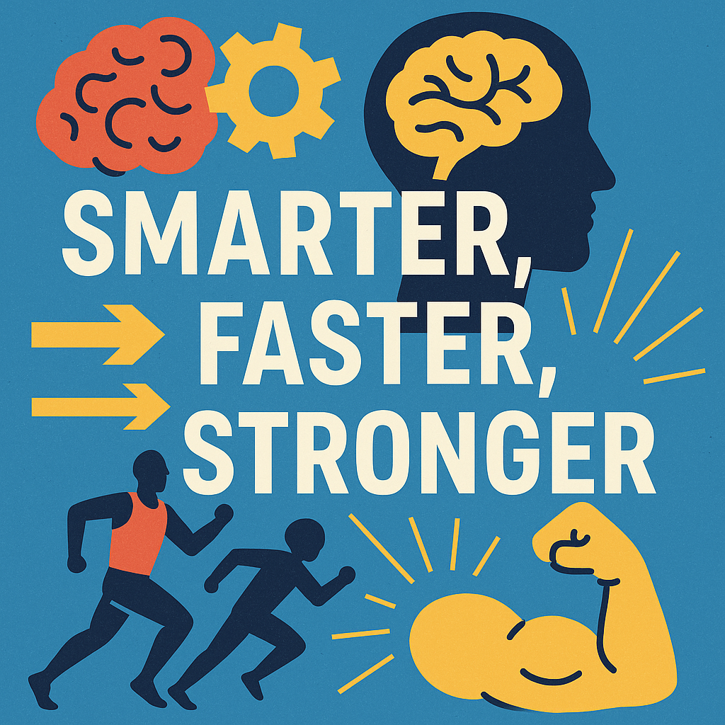 Smarter Faster Stronger
