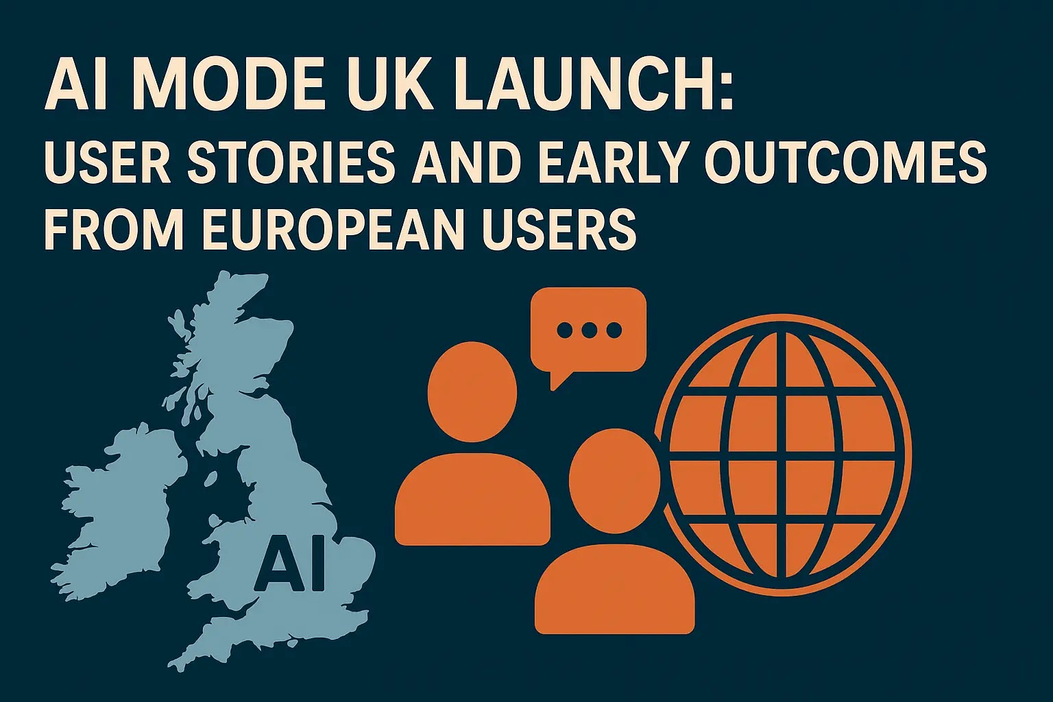 AI Mode UK Launch User Stories and Early Outcomes from European Users